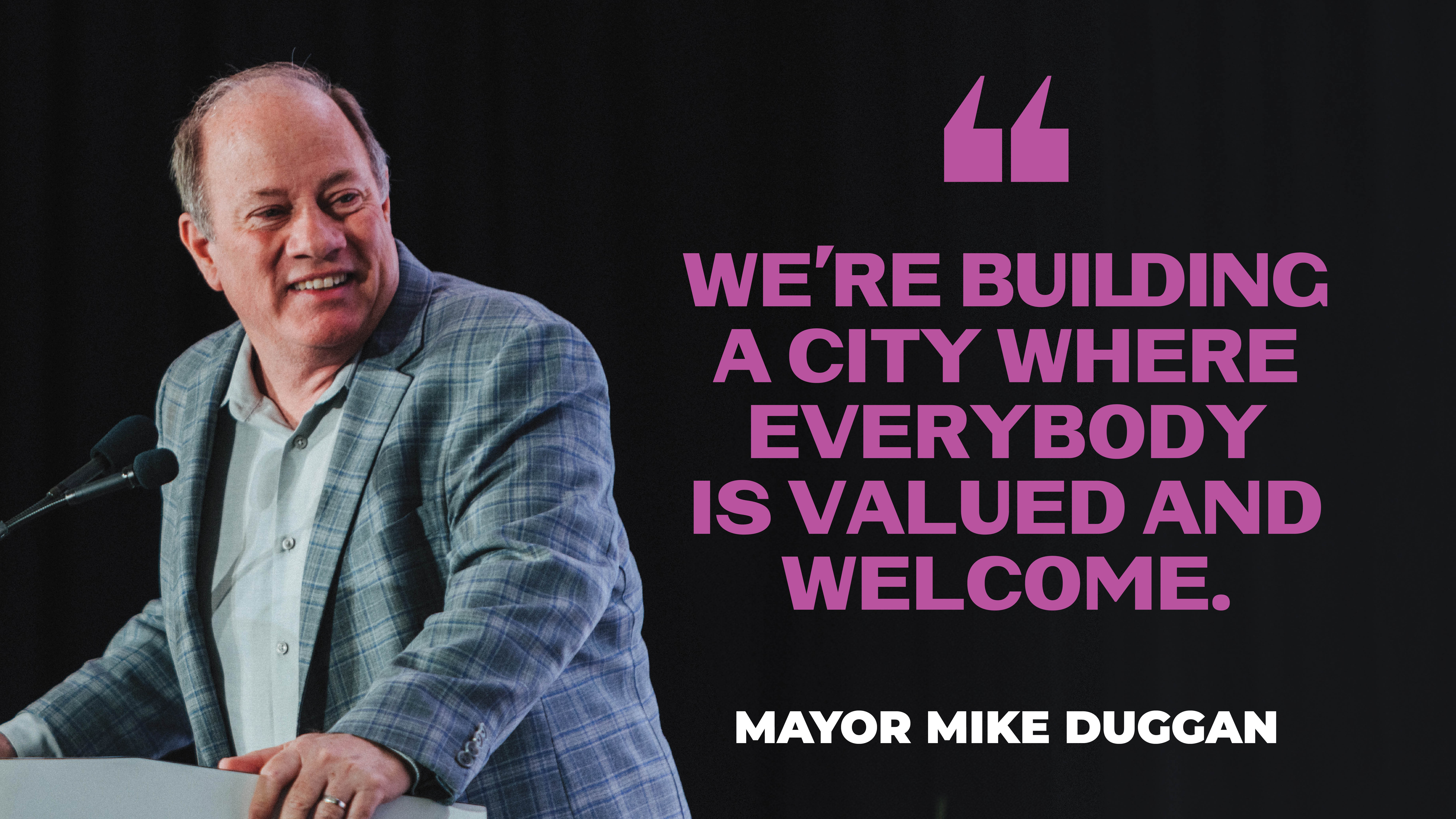 We're building a city where everybody is valued and welcome