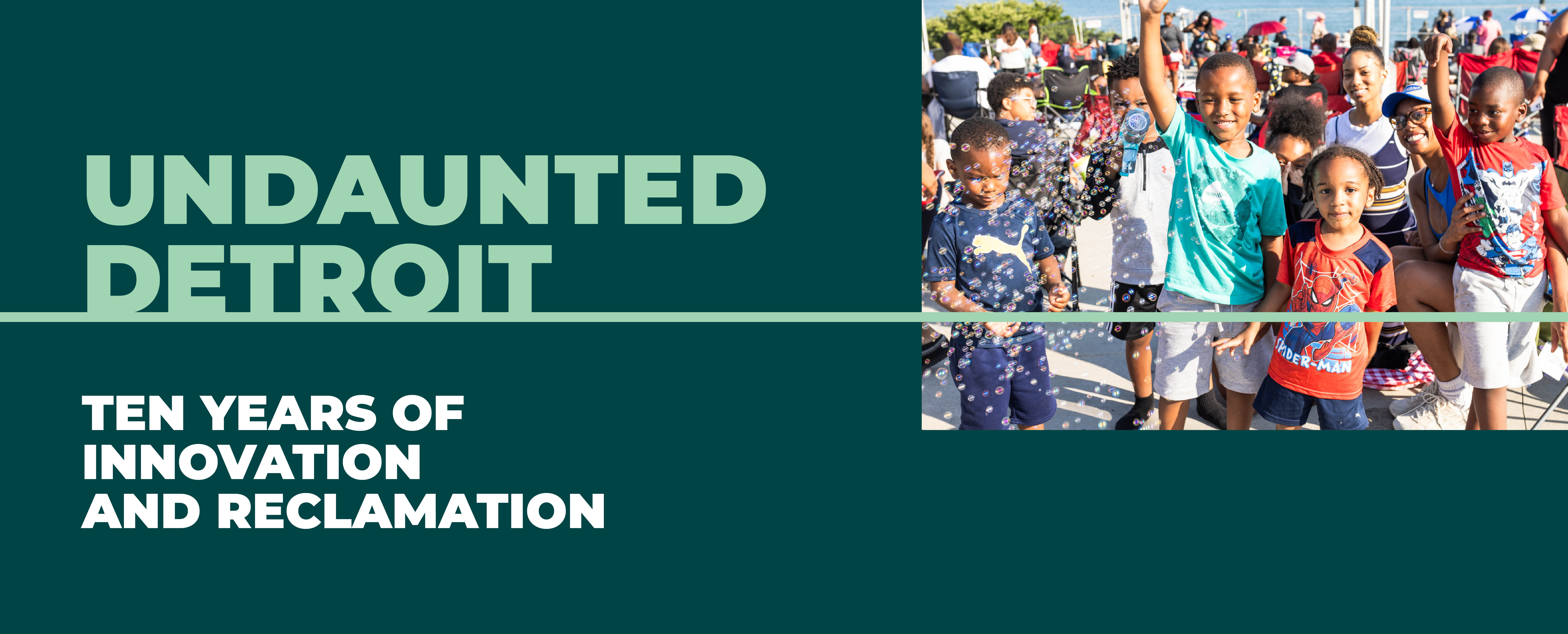 Undaunted Detroit: 10 years of innovation and reclamation.